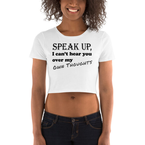 Speak up, I can't hear you over my own thoughts: Crop-Top Tee