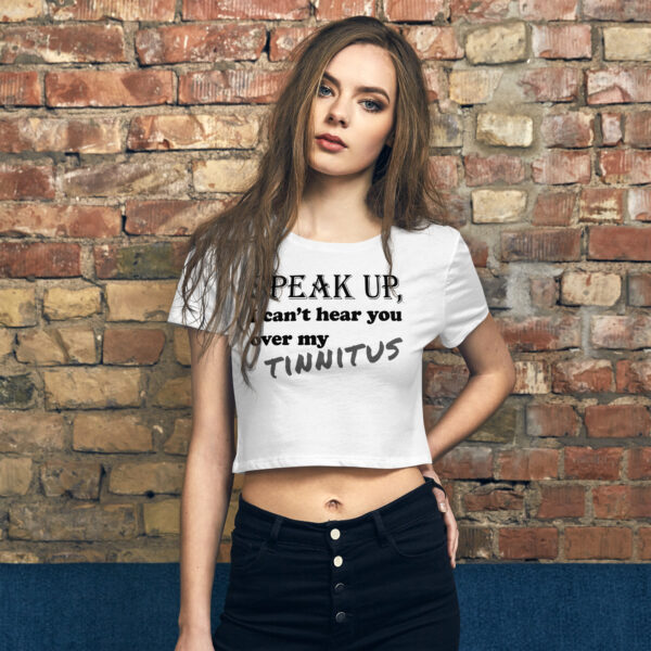 Speak up, I can't hear you over my tinnitus: Crop-Top Tee