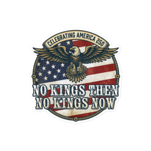 America 250: No Kings Then, No Kings Now! Vinyl Decals