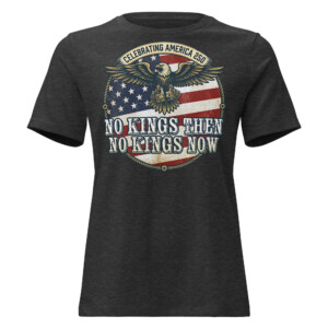 America 250: No Kings Then, No Kings Now! Relaxed T-Shirt